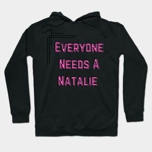 Natalie Name Design Everyone Needs A Natalie Hoodie